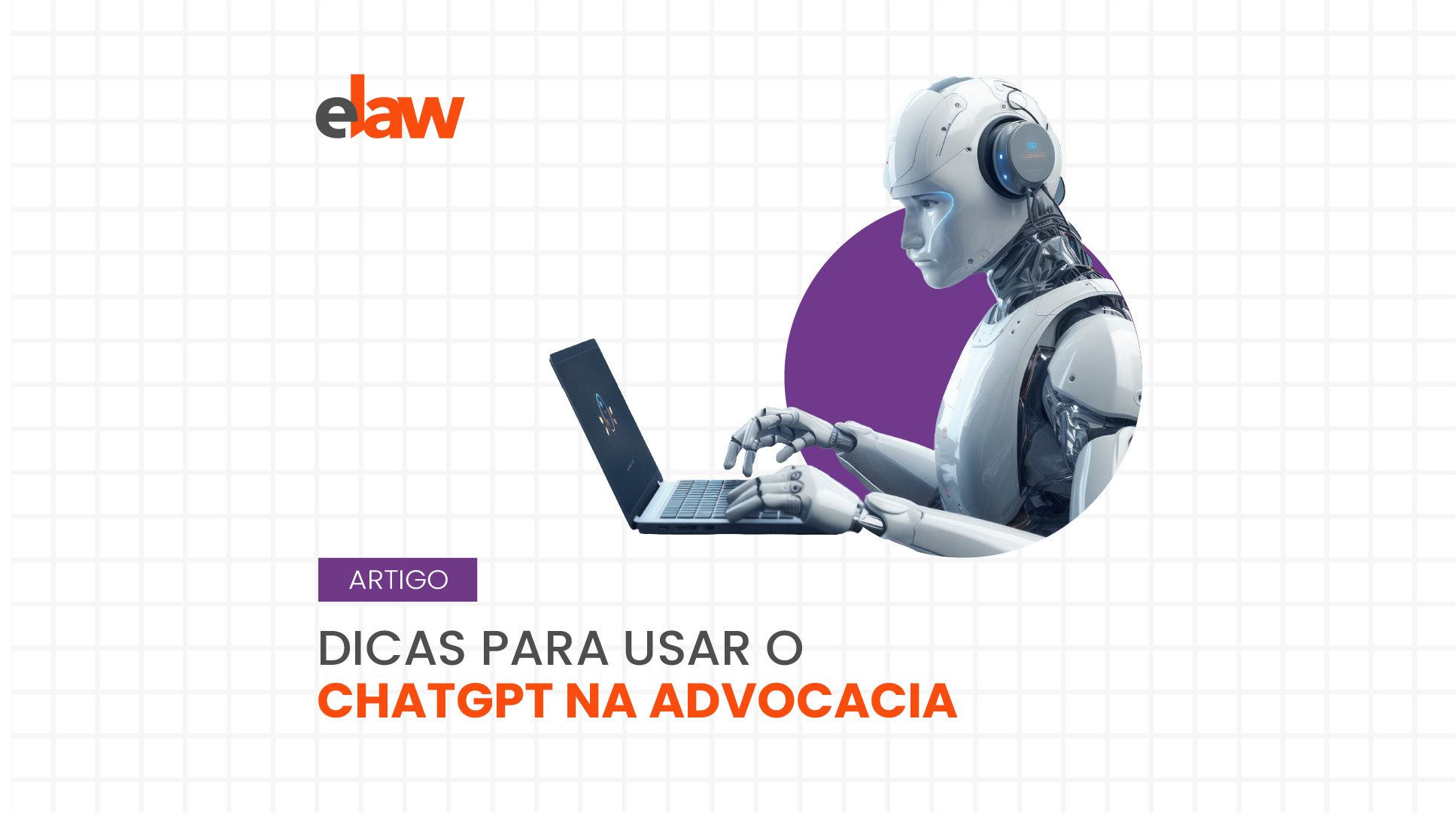 Banner do artigo com uma imagem de um robô humanóide trabalhando em um notebook. Abaixo do robô há o título do artigo: Dicas para o usar o ChatGPT na advocacia
