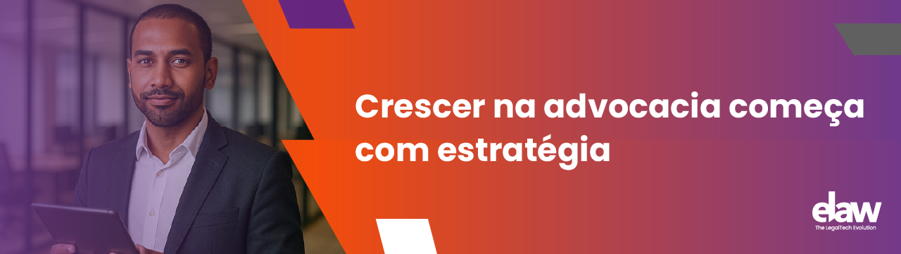 Crescer na advocacia começa com estratégia - ELAW