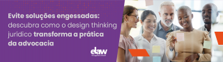 A importância do design thinking na criação de soluções jurídicas inovadoras