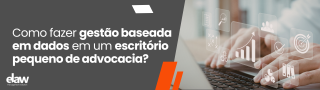 Como fazer gestão baseada em dados em um escritório pequeno de advocacia
