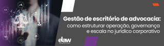 Gestão de escritório de advocacia como estruturar operação, governança e escala no jurídico corporativo